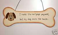 funny Dog Bone Sign I make payments Dog Owns House  