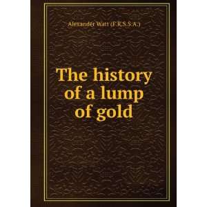  The History of a Lump of Gold Alexander Watt Books