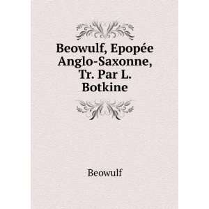   Beowulf, EpopÃ©e Anglo Saxonne, Tr. Par L. Botkine Beowulf Books