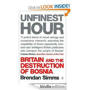 Unfinest Hour Britain and the Destruction of Bosnia Brendan Simms 