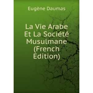  La SociÃ©tÃ© Musulmane (French Edition) EugÃ¨ne Daumas Books