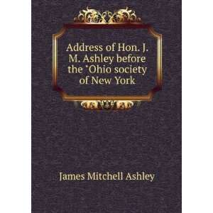  Address of Hon. J. M. Ashley before the Ohio society of 