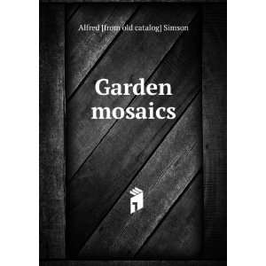  Garden mosaics Alfred [from old catalog] Simson Books