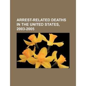  Arrest related deaths in the United States, 2003 2005 