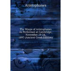  The Wasps of Aristophanes As Performed at Cambridge 