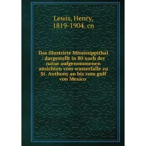   Anthony an bis zum gulf von Mexico . Henry, 1819 1904. cn Lewis