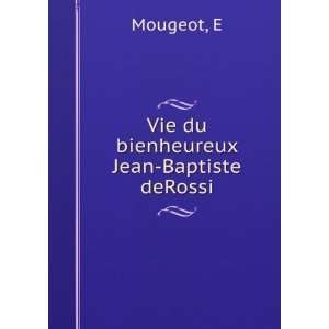  Vie du bienheureux Jean Baptiste deRossi E Mougeot Books