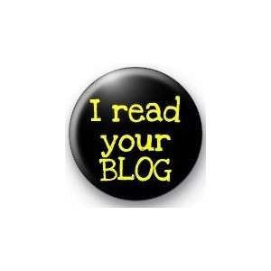  I READ YOUR BLOG 1.25 Magnet ~ Blogging 