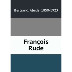  FranÃ§ois Rude Alexis, 1850 1923 Bertrand Books