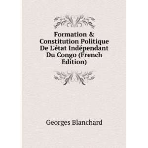  tat IndÃ©pendant Du Congo (French Edition) Georges Blanchard Books