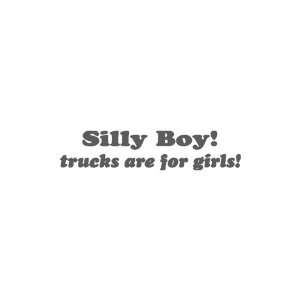  Silly Boys Trucks Are For Girls Small 6 wide DARK GREY 