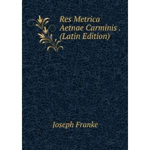  Res Metrica Aetnae Carminis . (Latin Edition) Joseph 