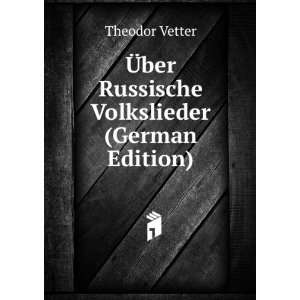   Ã?ber Russische Volkslieder (German Edition) Theodor Vetter Books