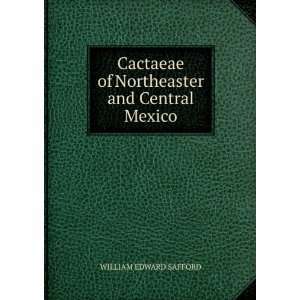   of Northeaster and Central Mexico WILLIAM EDWARD SAFFORD Books