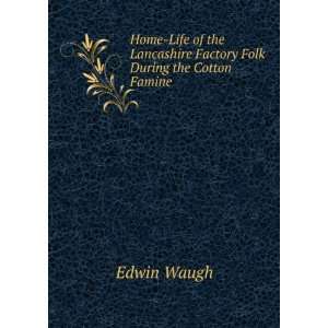   Lancashire Factory Folk During the Cotton Famine Edwin Waugh Books