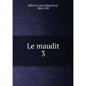  Le maudit. 3 Jean Hippolyte], 1806 1881 [Michon Books