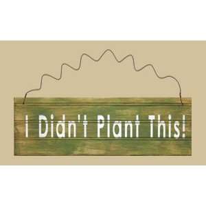  SaltBox Gifts XG618IDP 6 x 18 I Didnt Plant This Sign 