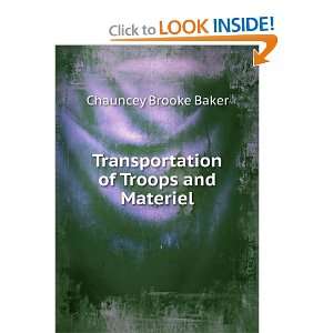    Transportation of Troops and Materiel Chauncey Brooke Baker Books