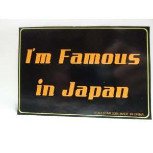 Bumper Sticker   Im Famous in Japan 