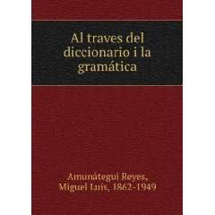  Al traves del diccionario i la gramÃ¡tica Miguel Luis 
