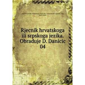  Rjecnik hrvatskoga ili srpskoga jezika. Obraduje D 