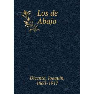  Los de Abajo JoaquÃ­n, 1863 1917 Dicenta Books