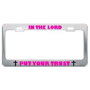In Lord Put Your Trust Religious God Jesus License Plate Frame Metal 