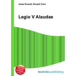  Legio V Alaudae Ronald Cohn Jesse Russell Books