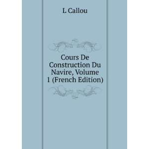  Cours De Construction Du Navire, Volume 1 (French Edition 