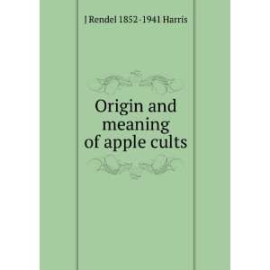 Origin and meaning of apple cults J Rendel 1852 1941 Harris  