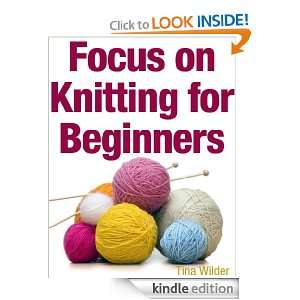 Focus on Knitting for Beginners Tina Wilder  Kindle Store