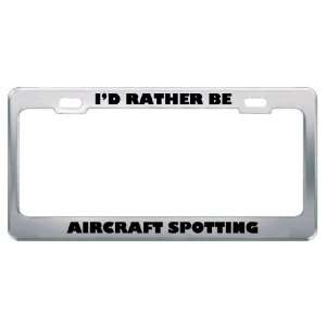  ID Rather Be Aircraft Spotting Metal License Plate Frame 