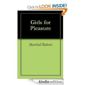 Girls for Pleasure Marshall Roberts  Kindle Store