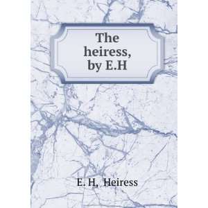  The heiress, by E.H. Heiress E. H Books