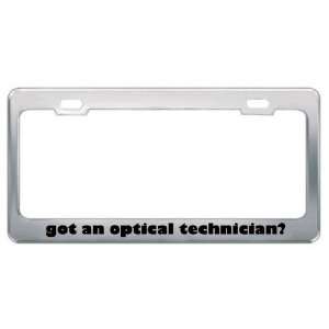 Got An Optical Technician? Career Profession Metal License Plate Frame 