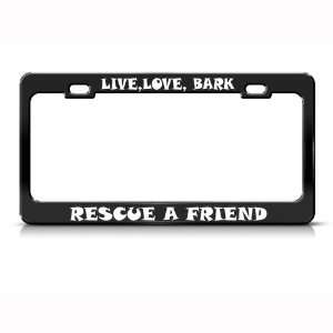  Live Love Bark Rescue Friend Metal license plate frame Tag 