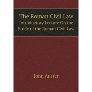  Civil Law Introductory Lecture On the Study of the Roman Civil Law 