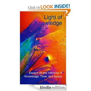 Light of Knowledge Essays on the Interplay of Knowledge, Time 