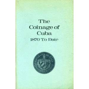  The coinage of Cuba, 1870 to date Thomas Lismore Books