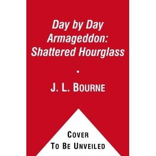 Day by Day Armageddon Shattered Hourglass by J. L. Bourne ( Kindle 