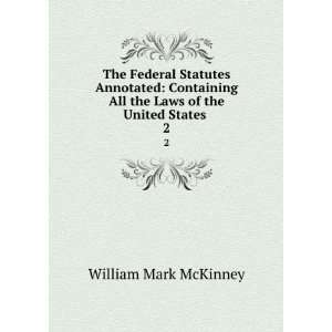 The Federal Statutes Annotated Containing All the Laws of 