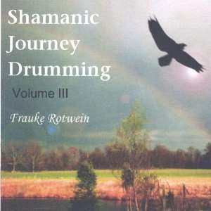  Vol. 3 Shamanic Journey Drumming Frauke Rotwein Music