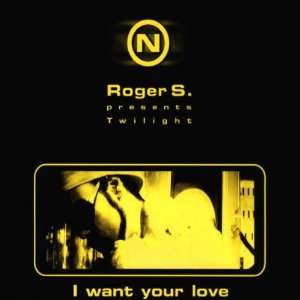  I want your love [Single CD] Roger S. pres. Twilight 