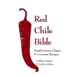  Red Chile Bible Southwest Classic & Gourmet Recipes [RED CHILE 