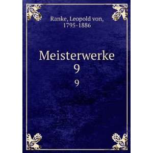  Meisterwerke. 9 Leopold von, 1795 1886 Ranke Books