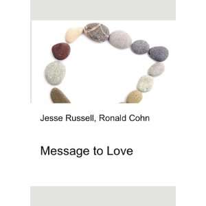  Message to Love Ronald Cohn Jesse Russell Books