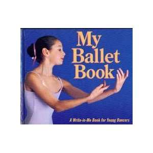  My Ballet Book A Write In Me Book for Young Dancers 