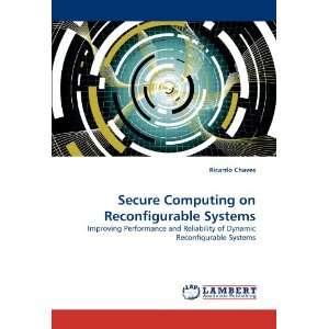  Secure Computing on Reconfigurable Systems Improving 