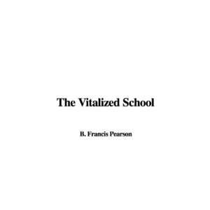  The Vitalized School (9781435309692) B. Francis Pearson 