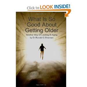  What Is So Good About Getting Older Another Way Of 